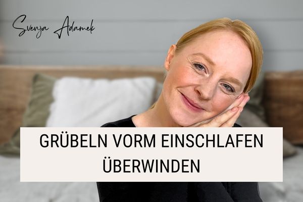 "Grübeln vorm Einschlafen überwinden"