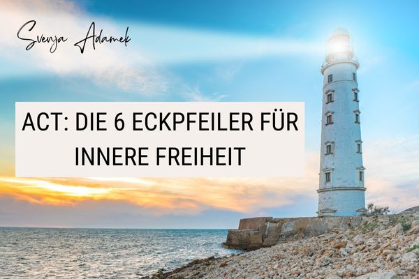 Text: ACT: Die 6 Eckpfeiler für innere Freiheit. Bild: Leuchtturm